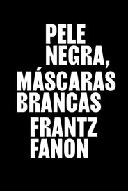 Pele negra, m?scaras brancas【電子書籍】[ Frantz Fanon ]