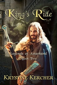 King's Ride: Legends of Astarkand #2 Legends of Astarkand, #2【電子書籍】[ Krystine Kercher ]