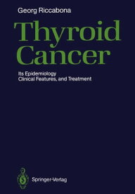 Thyroid Cancer Its Epidemiology, Clinical Features, and Treatment【電子書籍】[ Georg Riccabona ]