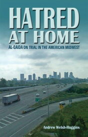 Hatred at Home al-Qaida on Trial in the American Midwest【電子書籍】[ Andrew Welsh-Huggins ]