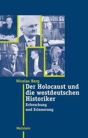 Der Holocaust und die westdeutschen Historiker Erforschung und Erinnerung【電子書籍】[ Nicolas Berg ]