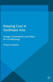 Keeping Cool in Southeast Asia Energy Consumption and Urban Air-Conditioning【電子書籍】[ M. Sahakian ]