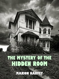 The Mystery of the Hidden Room (Illustrated)【電子書籍】[ Marion Harvey ]