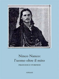 Ninco Nanco: l’uomo oltre il mito【電子書籍】[ Francesco Porfidii ]