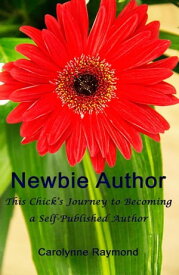 Newbie Author - This Chick's Journey to Becoming a Self-Published Author【電子書籍】[ Carolynne Raymond ]