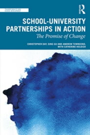 School-University Partnerships in Action The Promise of Change【電子書籍】[ Christopher Day ]