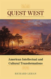 Quest West American Intellectual and Cultural Transformations【電子書籍】[ Richard Lehan ]