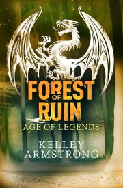 Forest of Ruin Book 3 in the Age of Legends Trilogy【電子書籍】[ Kelley Armstrong ]