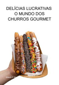Del?cias Lucrativas - O Mundo Dos Churros Gourmet【電子書籍】[ Jideon F Marques ]