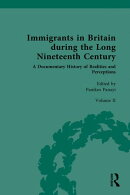 Immigrants in Britain during the Long Nineteenth Century: A Documentary History of Realities and Perceptions