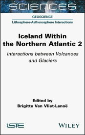 Iceland Within the Northern Atlantic, Volume 2 Interactions between Volcanoes and Glaciers【電子書籍】[ Brigitte Van Vliet-Lanoe ]