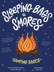 Sleeping Bags To S'mores Camping Basics【電子書籍】[ Heather Balogh Rochfort ]
