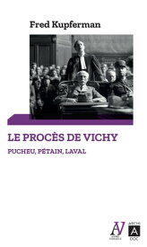 Le proc?s de Vichy : Pucheu, P?tain, Laval【電子書籍】[ Fred Kupferman ]