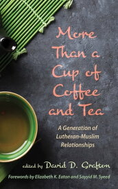 More Than a Cup of Coffee and Tea A Generation of Lutheran-Muslim Relationships【電子書籍】