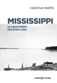 Mississippi - Le coeur perdu des ?tats Unis【電子書籍】[ Christian Montes ]