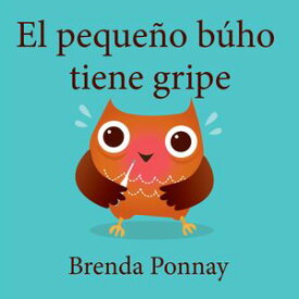 El peque?o b?ho tiene gripe (Little Hoo has the Flu)【電子書籍】[ Brenda Ponnay ]