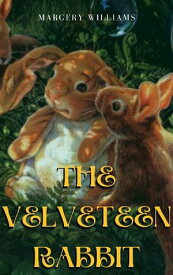 The Velveteen Rabbit Margery Williams : A Thought-Provoking Work That Stands the Test of Time【電子書籍】[ Margery Williams ]