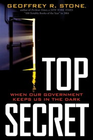Top Secret When Our Government Keeps in the Dark?【電子書籍】[ Geoffrey R. Stone ]