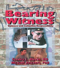 Bearing Witness Violence and Collective Responsibility【電子書籍】[ Sandra L Bloom ]