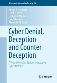 Cyber Denial, Deception and Counter Deception A Framework for Supporting Active Cyber Defense【電子書籍】[ Roshan K. Thomas ]