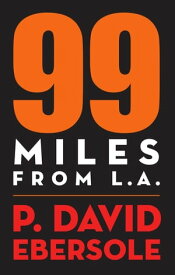 99 Miles From L.A. 【電子書籍】[ P. David Ebersole ]