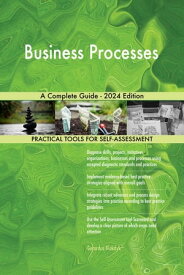 Business Processes A Complete Guide - 2024 Edition【電子書籍】[ Gerardus Blokdyk ]
