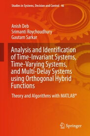 Analysis and Identification of Time-Invariant Systems, Time-Varying Systems, and Multi-Delay Systems using Orthogonal Hybrid Functions Theory and Algorithms with MATLAB?【電子書籍】[ Anish Deb ]