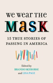 We Wear the Mask 15 True Stories of Passing in America【電子書籍】