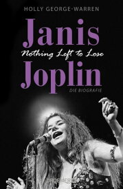 Janis Joplin. Nothing Left to Lose Die Biografie【電子書籍】[ Holly George-Warren ]