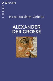 Alexander der Grosse【電子書籍】[ Hans-Joachim Gehrke ]