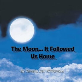 The Moon... It Followed Us Home【電子書籍】[ Tameka Dell Williamson ]