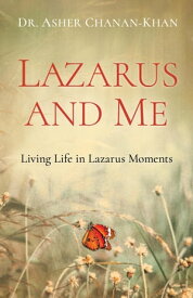 Lazarus and Me Living Life in Lazarus Moments【電子書籍】[ Dr. Asher Chanan-Khan ]