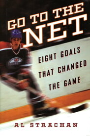 Go to the Net Eight Goals that Changed the Game【電子書籍】[ Al Strachan ]