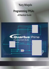 Programming FPGAs: A Practical guide【電子書籍】[ Yury Magda ]