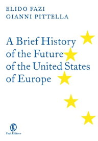 A Brief History of the Future of the United States of Europe【電子書籍】[ Gianni Pittella ]