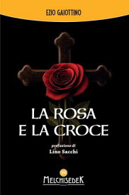 La rosa e la croce 【電子書籍】[ Ezio Gaiottino ]
