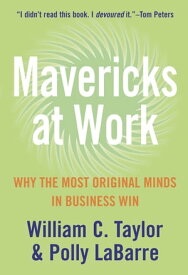Mavericks at Work: Why the most original minds in business win【電子書籍】[ William Taylor ]