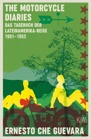 The Motorcycle Diaries Das Tagebuch der Lateinamerika-Reise 1951-52【電子書籍】[ Ernesto Che Guevara ]