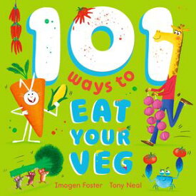 101 Ways to Eat Your Veg【電子書籍】[ Imogen Foster ]