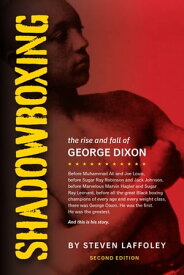 Shadowboxing The Rise and Fall of George Dixon【電子書籍】[ Steven Laffoley ]