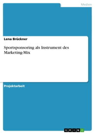 Sportsponsoring als Instrument des Marketing-Mix【電子書籍】[ Lena Br?ckner ]
