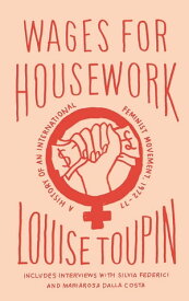 Wages for Housework A History of an International Feminist Movement, 1972-77【電子書籍】[ Louise Toupin ]