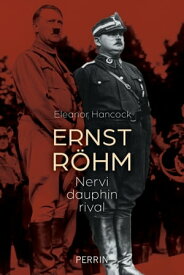 Ernst R?hm - Nervi, dauphin, rival【電子書籍】[ Eleanor Hancock ]