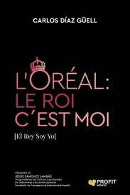 L’OR?AL : Le Roi c´Est Moi [El Rey Soy Yo]【電子書籍】[ Carlos D?az G?ell ]