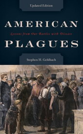 American Plagues Lessons from Our Battles with Disease【電子書籍】[ Stephen H. Gehlbach ]