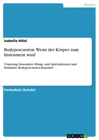 Bodypercussion. Wenn der K?rper zum Instrument wird Ursprung, besondere Klang- und Spieloptionen und bekannte Bodypercussion-K?nstler【電子書籍】[ Isabella H?lzl ]