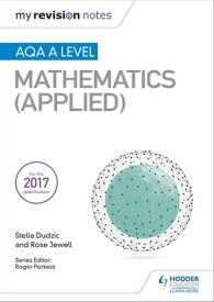 My Revision Notes: AQA A Level Maths (Applied)【電子書籍】[ Stella Dudzic ]