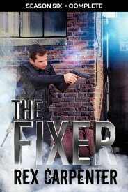 The Fixer, Season 6: Complete A JC Bannister Serial Thriller【電子書籍】[ Rex Carpenter ]