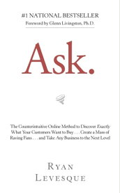 Ask The Counterintuitive Online Method to Discover Exactly What Your Customers Want to Buy . . . Create a Mass of Raving Fans . . . and Take Any Business to the Nex【電子書籍】[ Ryan Levesque ]