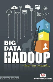 Big Data and Hadoop: Learn by Example【電子書籍】[ Mayank Bhushan ]